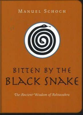 Bitten by the Black Snake: The Ancient Wisdom of Ashtavakra - Manuel Schoch