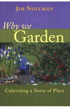 Coperta cărții 'Why We Garden: Cultivating a Sense of Place - Jim Nollman'