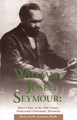 William Joseph Seymour: 1870-1922 - Rufus G. W. Sanders
