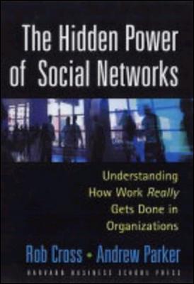 The Hidden Power of Social Networks: Understanding How Work Really Gets Done in Organizations - Robert L. Cross