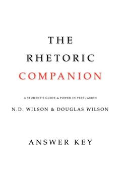 The Rhetoric Companion: A Student's Guide to Power in Persuasion - Douglas Wilson