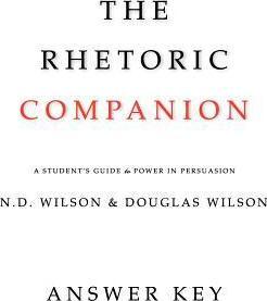 The Rhetoric Companion: A Student's Guide to Power in Persuasion - Douglas Wilson