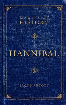 Hannibal: Makers of History - Jacob Abbott