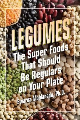 Legumes: The Super Foods That Should Be Regulars on Your Plate - Swarna Moldanado
