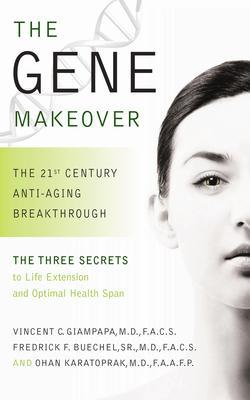 The Gene Makeover: The 21st Century Anti-Aging Breakthrough - Vincent Giampapa