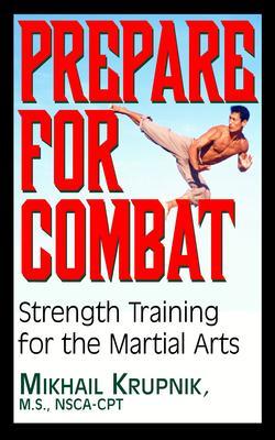 Prepare for Combat: Strength Training for the Martial Arts - Mikhail Krupnik
