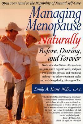 Managing Menopause Naturally: Before, During, and Forever - Emily Kane