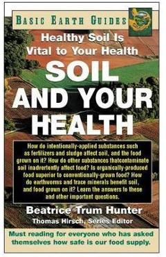 Coperta cărții 'Soil and Your Health: Healthy Soil Is Vital to Your Health - Beatrice Trum Hunter'