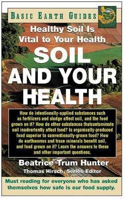 Soil and Your Health: Healthy Soil Is Vital to Your Health - Beatrice Trum Hunter