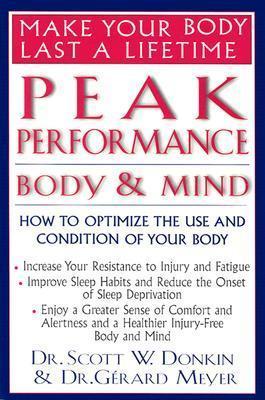 Peak Performance: Body and Mind: How to Optimize the Use and Condition of Your Body - Scott W. Donkin