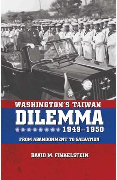 Coperta cărții 'Washington's Taiwan Dilemma, 1949-1950: From Abandonment to Salvation - David M. Finkelstein'