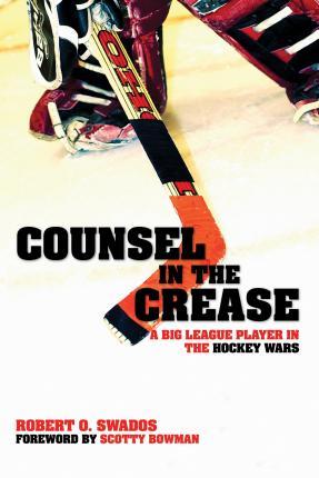 Coperta cărții 'Counsel in the Crease: A Big League Player in the Hockey Wars - Robert O. Swados'