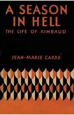 Coperta cărții 'A Season in Hell: The Life of Rimbaud - Jean-marie Carré'
