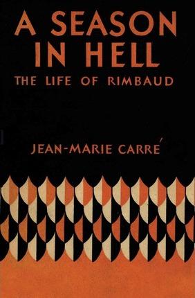 A Season in Hell: The Life of Rimbaud - Jean-marie Carré