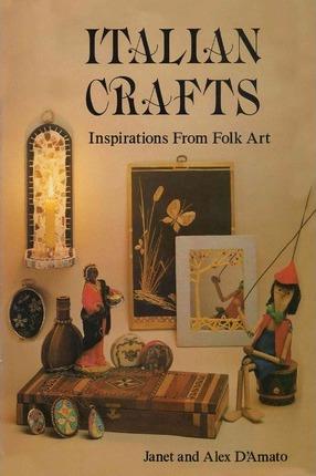 Italian Crafts: Inspirations From Folk Art - Janet D'amato