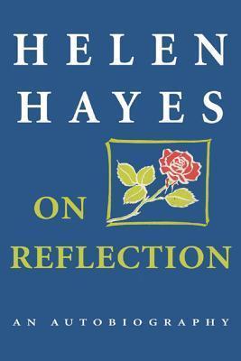 On Reflection: An Autobiography - Helen Hayes