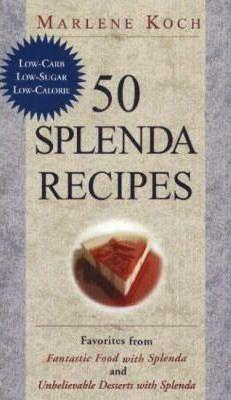 50 Splenda Recipes: Favorites from Fantastic Food with Splenda, and Unbelievable Desserts with Splenda - Marlene Koch