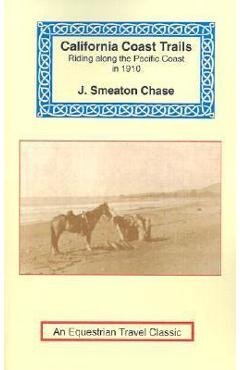 Poza produsului California Coast Trails: A Horseback Ride from Mexico to Oregon - J. Smeaton Chase