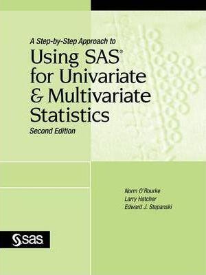 A Step-By-Step Approach to Using SAS for Univariate and Multivariate Statistics, Second Edition - Norm O'rourke