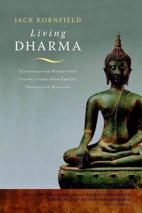 Living Dharma: Teachings and Meditation Instructions from Twelve Theravada Masters - Ram Dass