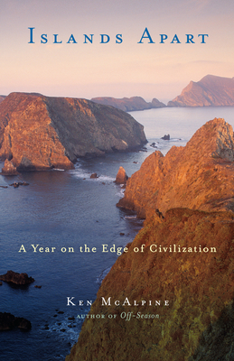 Islands Apart: A Year on the Edge of Civilization - Ken Mcalpine