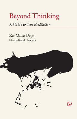 Beyond Thinking: A Guide to Zen Meditation - Dogen