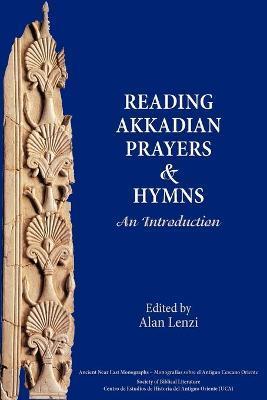 Akkadian Prayers and Hymns: A Reader - Alan Lenzi