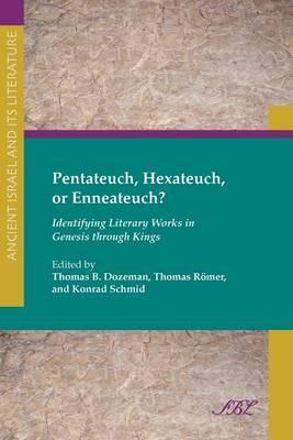 Pentateuch, Hexateuch, or Enneateuch?: Identifying Literary Works in Genesis Through Kings - Thomas B. Dozeman