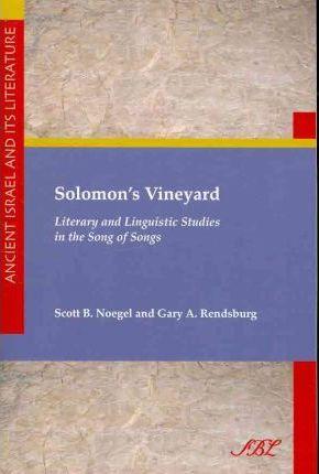 Solomon's Vineyard: Literary and Linguistic Studies in the Song of Songs - Scott B. Noegel