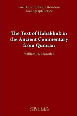 The Text of Habakkuk in the Ancient Commentary from Qumran - William H. Brownlee