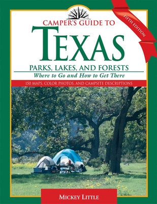 Camper's Guide to Texas Parks, Lakes, and Forests: Where to Go and How to Get There - Mickey Little