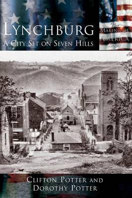 Lynchburg: A City Set on Seven Hills - Clifton Potter