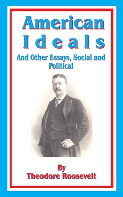 Coperta cărții 'American Ideals: And Other Essays, Social and Political - Theodore Roosevelt'