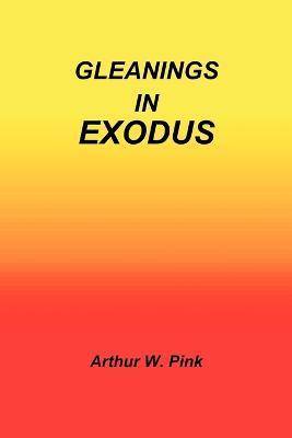 Gleanings in Exodus - Arthur W. Pink