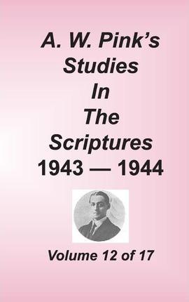 A. W. Pink's Studies in the Scriptures, Volume 12 - Arthur W. Pink