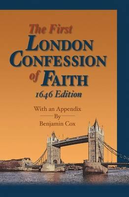The First London Confession of Faith, 1646 Edition: With an Appendix by Benjamin Cox - Gary D. Long
