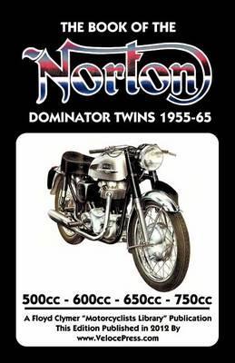 BOOK OF THE NORTON DOMINATOR TWINS 1955-1965 500cc, 600cc, 650cc & ATLAS 750cc - W. C. Haycraft