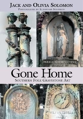 Gone Home: Southern Folk Gravestone Art - Jack Solomon