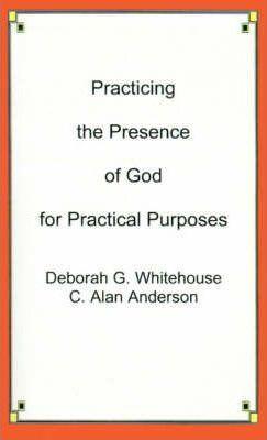 Practicing the Presence of God for Practical Purposes - Deborah G. Whitehouse