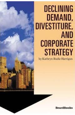 Coperta cărții 'Declining Demand, Divestiture and Corporate Strategy - Kathryn Rudie Harrigan'