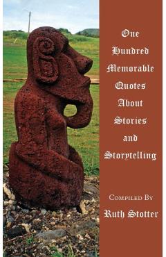 Coperta cărții 'One Hundred Memorable Quotes About Stories and Storytelling - Ruth Stotter'