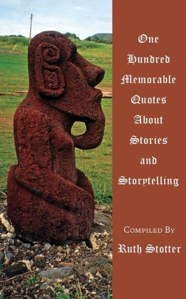 One Hundred Memorable Quotes About Stories and Storytelling - Ruth Stotter