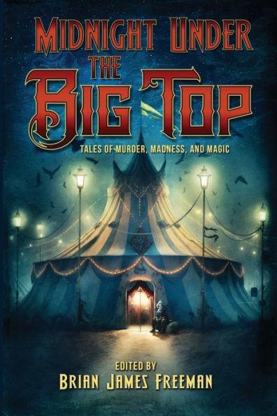 Midnight Under the Big Top - Brian James Freeman