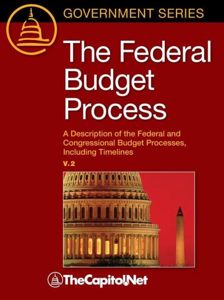 The Federal Budget Process 2e: A Description of the Federal and Congressional Budget Processes, including Timelines - Megan Lynch