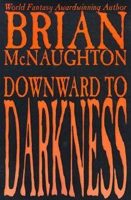 Downward to Darkness - Brian Mcnaughton
