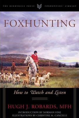 Foxhunting: How to Watch and Listen - Mfh Hugh J. Robards