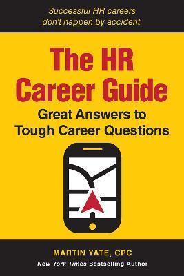 The HR Career Guide: Great Answers to Tough Career Questions - Martin Yate
