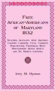 Free African-Americans Maryland, 1832: Including Allegany, Anne Arundel, Calvert, Caroline, Cecil, Charles, Dorchester, Frederick, Kent, Montgomery, Q - Jerry M. Hynson