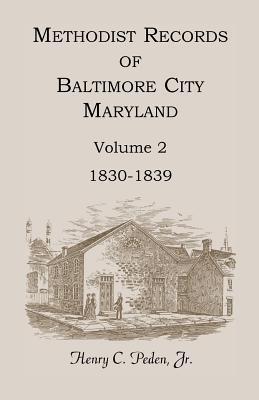Methodist Records of Baltimore City, Maryland, Volume 2, 1830-1839 - Henry C. Peden Jr