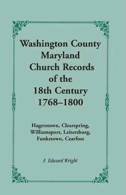 Coperta cărții 'Washington County [Maryland] Church Records of the 18th Century, 1768-1800 - F. Edward Wright'